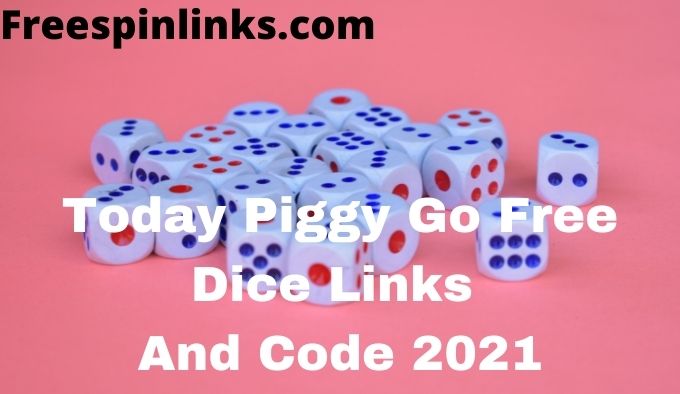 Piggy Go Free Dice Links And Code